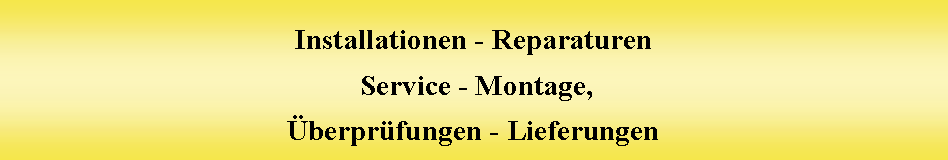 Textfeld: Installationen - Reparaturen Service - Montage, berprfungen - Lieferungen 